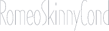 RomeoSkinnyCond