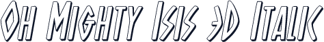Oh Mighty Isis 3D Italic