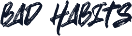 BAD HABITS