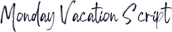 Monday Vacation Script