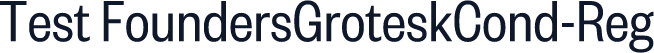 Test FoundersGroteskCond-Reg