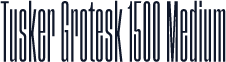 Tusker Grotesk 1500 Medium