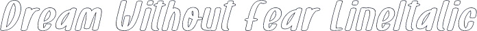 Dream Without Fear LineItalic