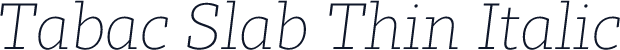 Tabac Slab Thin Italic