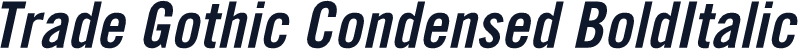 Trade Gothic Condensed BoldItalic