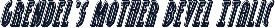 Grendel's Mother Bevel Italic