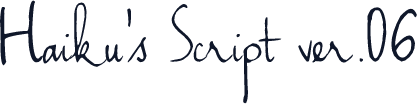 Haiku's Script ver.06
