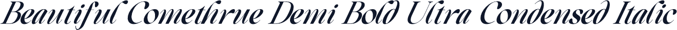 Beautiful Comethrue Demi Bold Ultra Condensed Italic
