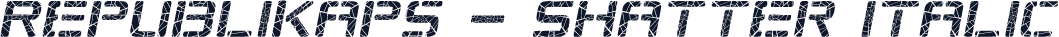 Republikaps - Shatter Italic