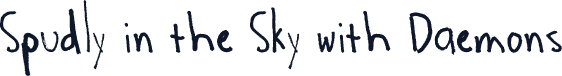 Spudly in the Sky with Daemons