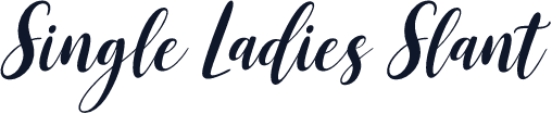 Single Ladies Slant