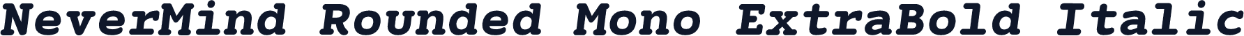 NeverMind Rounded Mono ExtraBold Italic