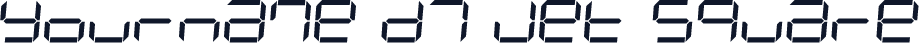 Yourname D7 Jet Square