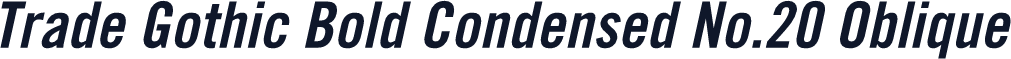 Trade Gothic Bold Condensed No.20 Oblique