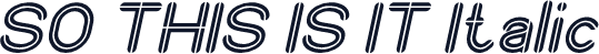 SO THIS IS IT Italic