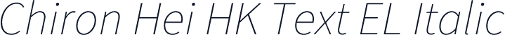 Chiron Hei HK Text EL Italic