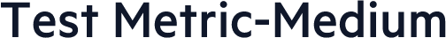 Test Metric-Medium
