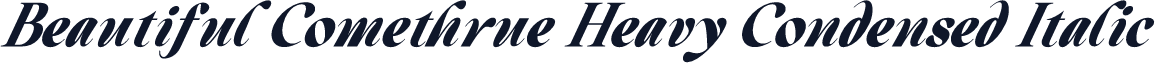 Beautiful Comethrue Heavy Condensed Italic