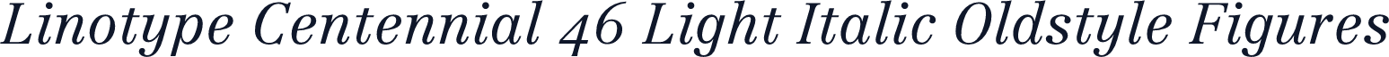 Linotype Centennial 46 Light Italic Oldstyle Figures