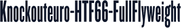 Knockouteuro-HTF66-FullFlyweight