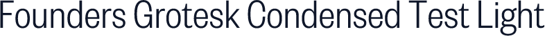 Founders Grotesk Condensed Test Light