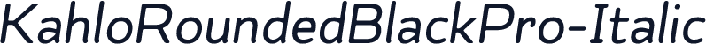 KahloRoundedBlackPro-Italic
