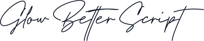Glow Better Script